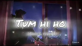 TUM HI HO ( Slow Reverb) Lo Fi Official song 🎶 