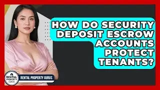 How Do Security Deposit Escrow Accounts Protect Tenants? - Rental Property Gurus