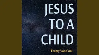 Jesus to a Child