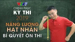 Năng lượng hạt nhân - Bí quyết luyện thi | Chinh phục kỳ thi 2019 | Môn Lý