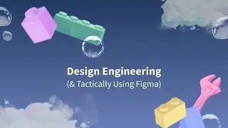 Design Engineering (& Tactically Using Figma)