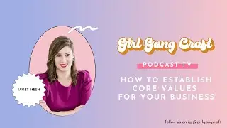 Phoebe Sherman of Girl Gang Craft talks to Janet Mesh of Aimtal about Establishing Core Biz Values