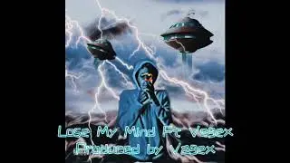 Lose My Mind ft.Vegex [Prod.Vegex]