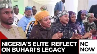 Nigeria&rsquo;s Political Elite Reflect on Buhari&rsquo;s Leadership and Legacy