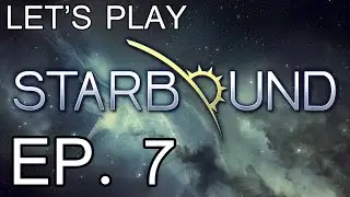 Let's Play: Starbound - Episode 7 - ROBOT PARTS
