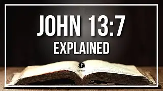 JOHN 13:7 Explained - What Does The Bible Verse JOHN 13:7 [KJV] REALLY Mean?