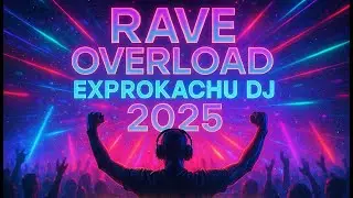 RAVE OVERLOAD: EXPROKACHU DJ 2025