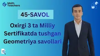 45-savol. Milliy Sertifikat tushgan savollar tahlili.