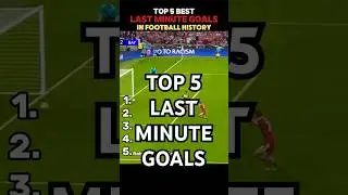 BEST LAST MINUTE GOALS IN FOOTBALL HISTORY