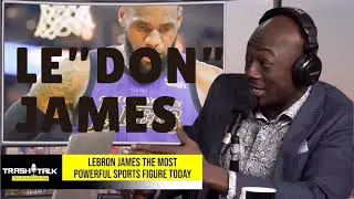 Why LeBron James is The Don of The NBA | Trash Talk Radio Ep 69