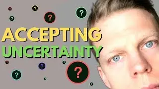 ACCEPTING UNCERTAINTY (Top 4 tips on how to deal with uncertainty)