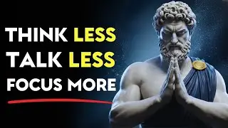 True Strength Begins When You Think Less, Talk Less, and Focus More | Stoic Philosophy