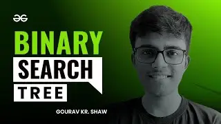Binary Search Tree | Interview Preparation for Graph and Tree | GeeksforGeeks Practice