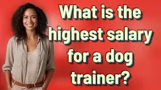 What is the highest salary for a dog trainer?