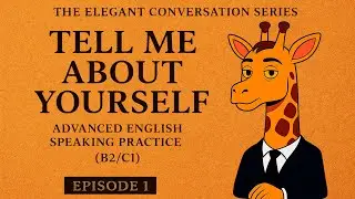 The Elegant Conversation Series | How to Talk About Yourself in English (B2-C1 Fluent Dialogue)