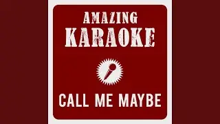 Call Me Maybe (Karaoke Version) (Originally Performed By Carly Rae Jepsen)