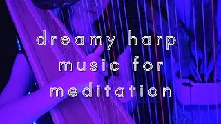dreamy harp music for meditation 🔮