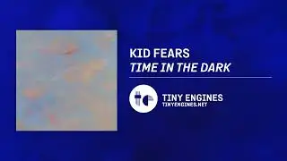 Kid Fears - Time In The Dark
