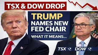 TSX & Dow Drop as Trump Names New Federal Reserve Chair &mdash; What This Really Means I InvestIQ