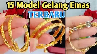 15 MODEL GELANG EMAS TERBARU|| EMAS 24K & EMAS 916