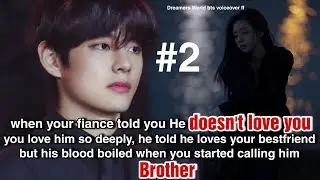 Part-2 When your fiance told you He doesn't love you you love him so deeply he told he loves your