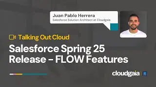 Talking Out Cloud - Spring 25 Release - FLOW Features | By Juan Pablo Herrera