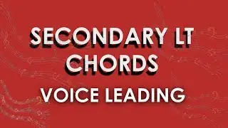 SECONDARY LEADING TONE CHORDS - Voice Leading/Part Writing -LESSON 2