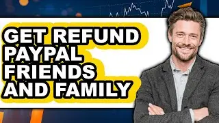 How to Get a Refund from PayPal Friends and Family Payment (NEW 2025)