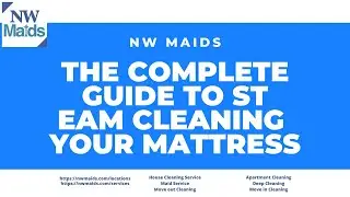 NW Maids House Cleaning Service - The Complete Guide to Steam Cleaning Your Mattress