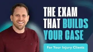 The Exam That Builds Your Case | Attorney Guide to Injury Medical Exams