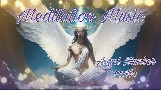 Meditation Music 1111Hz [ANGEL NUMBER] Divine Awakening: 90-Min 1111Hz Angel Number Meditation Music