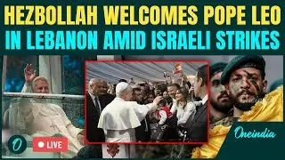 LIVE: Hezbollah Welcomes Pope Leo XIV to Lebanon | Reminds Him of Israel's Gaza Crimes and Attacks