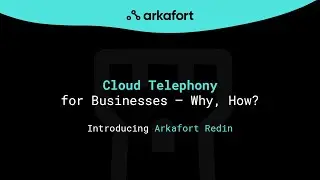 Arkafort: Cloud Telephony for Businesses &mdash; Why, How? (Full Webinar)