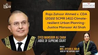 Raja Zahoor Ahmed v. CDA (2022 SCMR 1411) Climate-resilient Urban Planning- Justice Mansoor Ali Shah