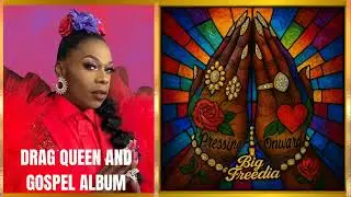 DRAG QUEEN BIG FREEDIA RELEASING GOSPEL ALBUM WITH GUEST APPEARANCE FROM BILLY PORTER 