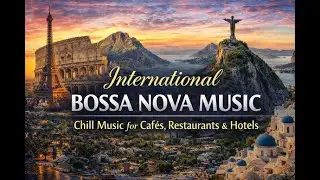 International Bossa Nova Music 1 Hours