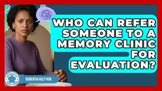 Who Can Refer Someone to a Memory Clinic for Evaluation? | Test