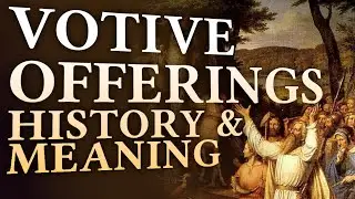 Votive Offerings, History and Meaning