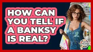 How Can You Tell If A Banksy Is Real? - Art Across Cultures
