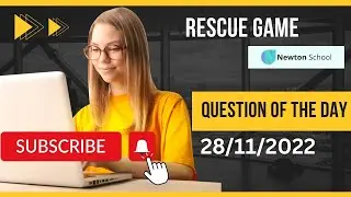 Rescue game | Question of the day | newton school | 28/11/2022