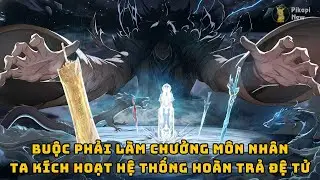 Full | Buộc Phải Làm Chưởng Môn Nhân - Ta Kích Hoạt Hệ Thống Hoàn Trả Đệ Tử