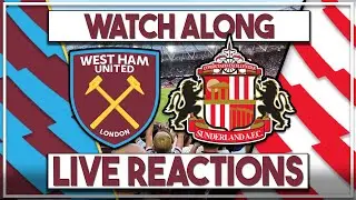West Ham Utd v Sunderland Live Watch Along | Fan Commentary and Reactions | Premier League