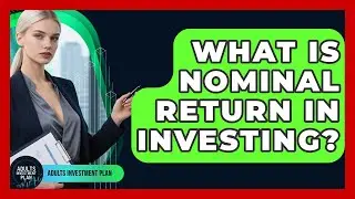 What Is Nominal Return In Investing? - Adults Investment Plan