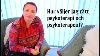 Hur v&auml;ljer jag r&auml;tt psykoterapi och psykoterapeut?