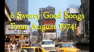 6 Sweaty Good Songs From August 1974!