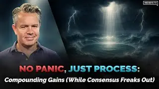 No Panic, Just Process: Compounding Gains (While Consensus Freaks Out)