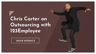 Chris Carter on Outsourcing with 123Employee - Daven Michaels