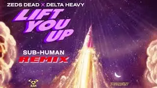 Zeds Dead x Delta Heavy - Lift You Up (SUB-Human Remix)