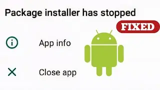 Package installer has stopped - fix for android phone 📱 