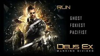 Deus Ex: Mankind Divided Pacifist/Foxiest/Ghost Run